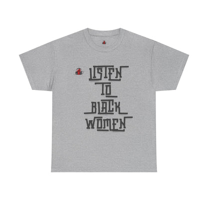 Unisex Heavy Cotton Tee - Listen to Black Women Statement Shirt