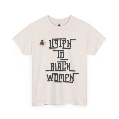Unisex Heavy Cotton Tee - Listen to Black Women Statement Shirt