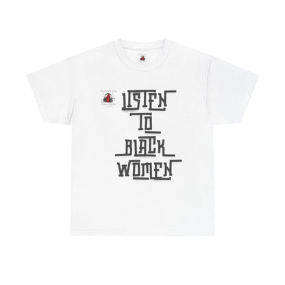 Unisex Heavy Cotton Tee - Listen to Black Women Statement Shirt