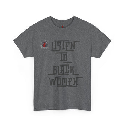 Unisex Heavy Cotton Tee - Listen to Black Women Statement Shirt