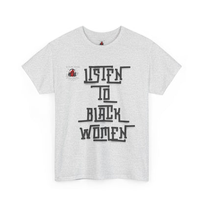 Unisex Heavy Cotton Tee - Listen to Black Women Statement Shirt