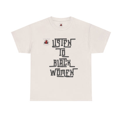 Unisex Heavy Cotton Tee - Listen to Black Women Statement Shirt